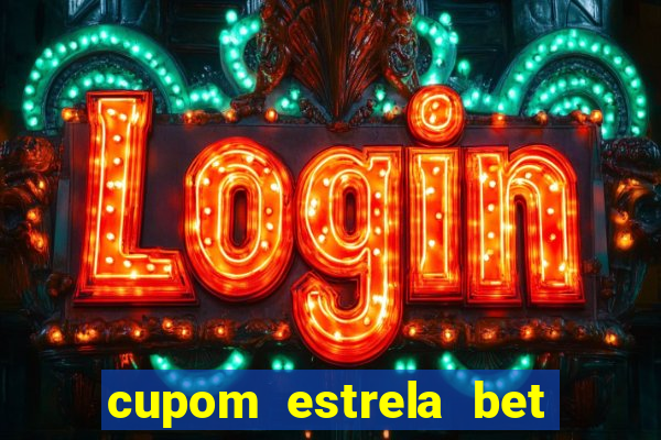 cupom estrela bet primeiro deposito